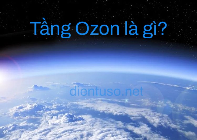 Tầng Ozon là gì?